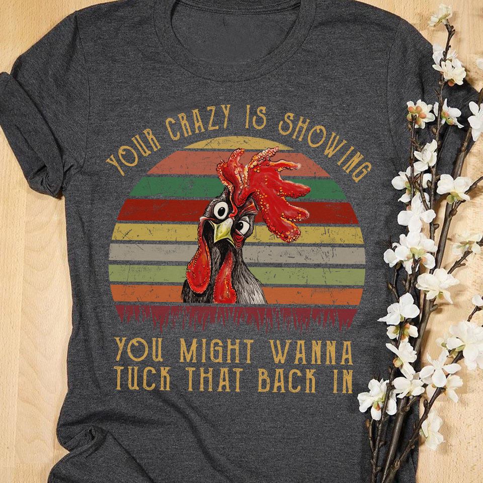 Your Crazy Is Showing You Might Wanna Tuck That Back In Funny T-Shirt S-5XL