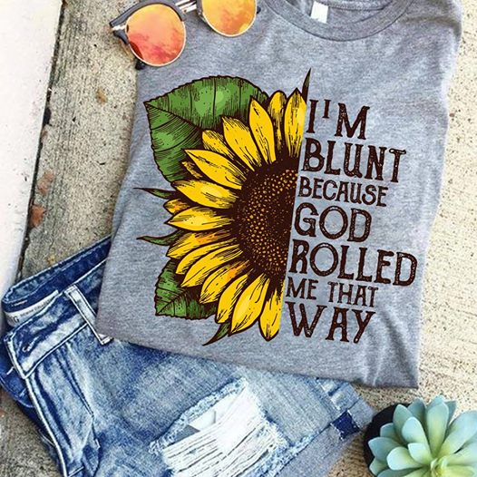 Im Blunt Because God Rolled Me That Way Womens T-Shirt Size S-5XL