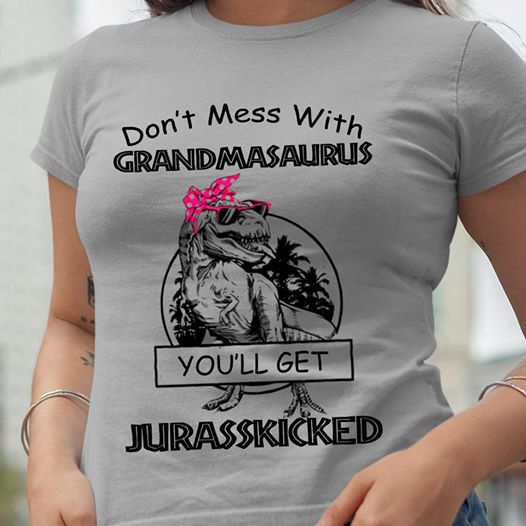Dont Mess With Grandmasaurus Youll Get Jurasskicked Women Funny T-Shirt Size S-5XL