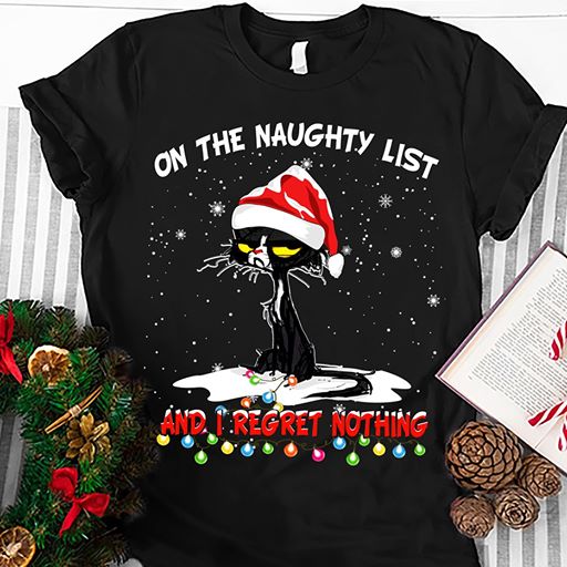 On The Naughty ListAnd I Regret Nothing T-Shirt Merry Xmas Cat Unisex T-Shirt Size S-5XL